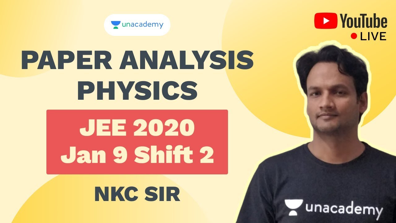 JEE 2020 Mains Paper Analysis (January 9 - Shift 2) | Physics | NKCSir | Unacademy Accelerate