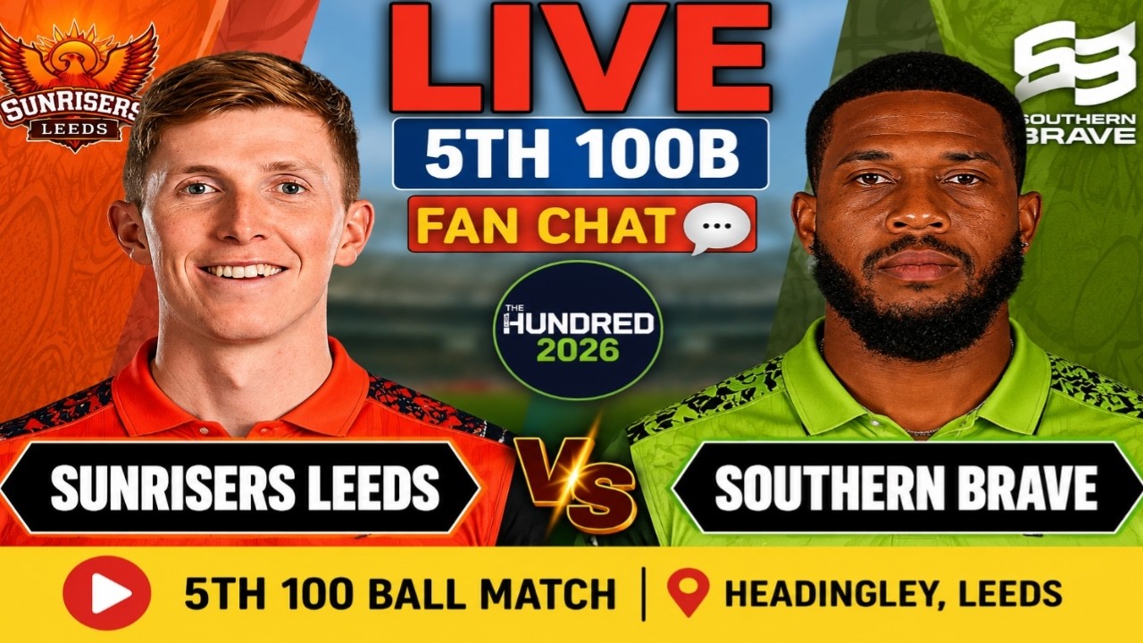 🔴 Live: Sunrisers Leeds vs Southern Brave, 5th 100 Ball Fan Analysis | SRL vs SB | The Hundred 2026