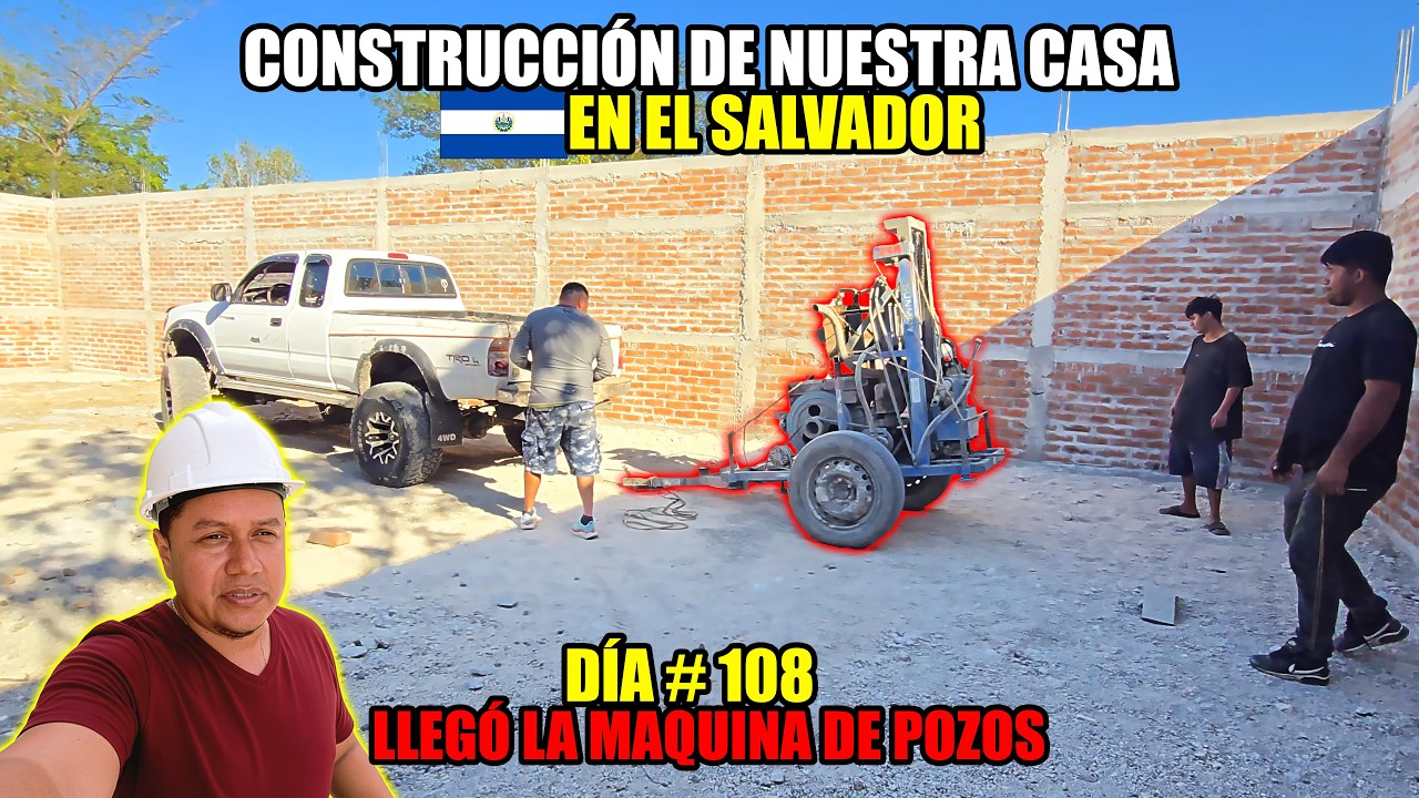 DÍA #108 DE CONSTRUCCIÓN DE NUESTRA CASA EN EL SALVADOR😱LLEGÓ LA MÁQUINA PERFORADORA DE POZOS
