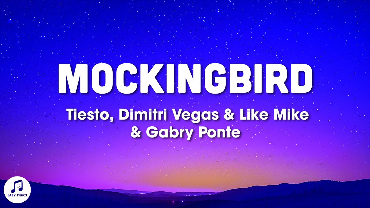 Ti&euml;sto, Dimitri Vegas & Like Mike, Gabry Ponte - Mockingbird (TikTok Song) Lyrics
