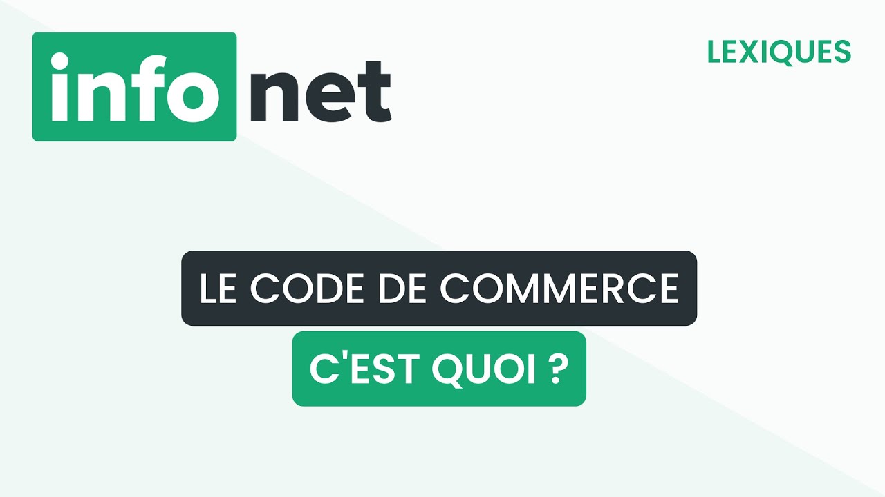 Le Code de commerce, c'est quoi ? (d&eacute;finition, aide, lexique, tuto, explication)