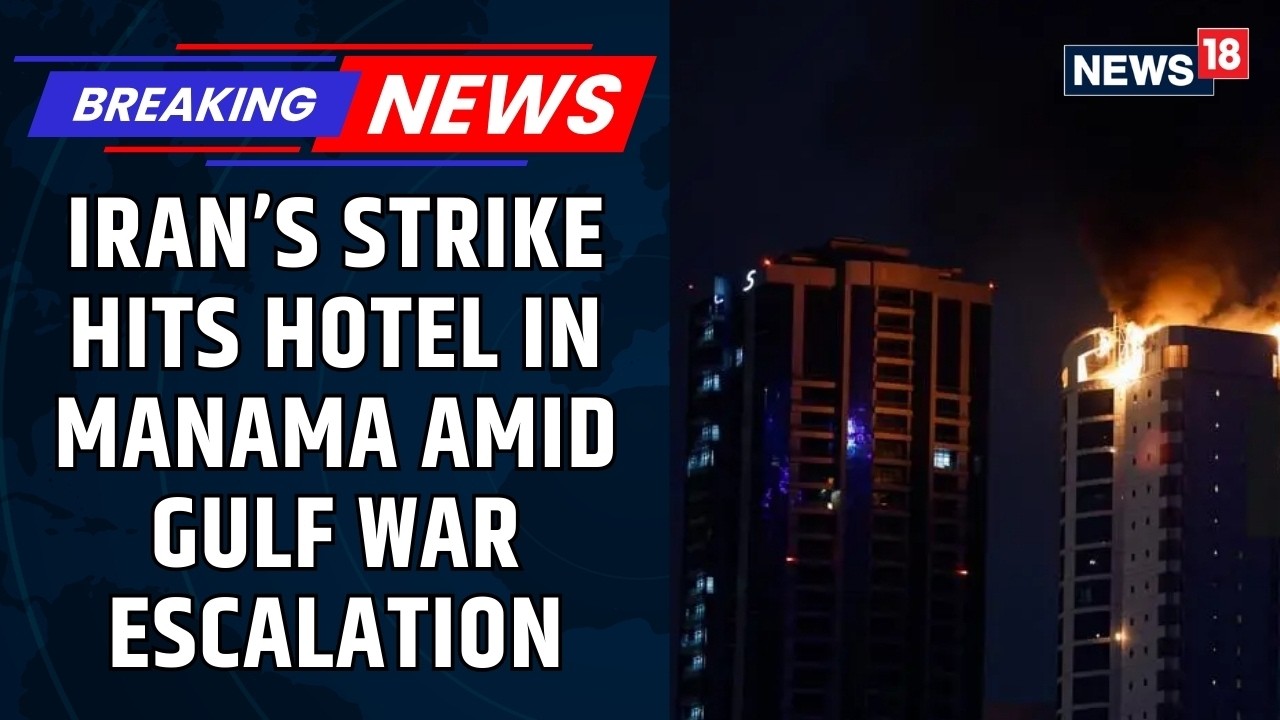 Iran’s Apparent Strike On Manama Hotel In Bahrain As Conflict Hits Doha, Dubai And Qatar  | News18