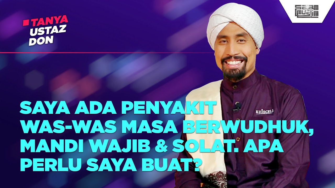 ADA PENYAKIT WAS-WAS DALAM BERWUDHUK, MANDI WAJIB & SOLAT | Tanya Ustaz Don