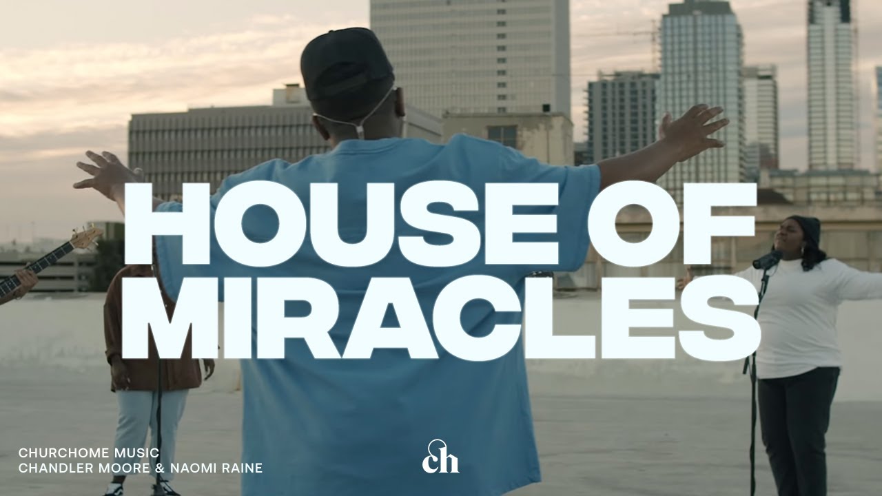 House of Miracles | Chandler Moore, Naomi Raine & Churchome Music