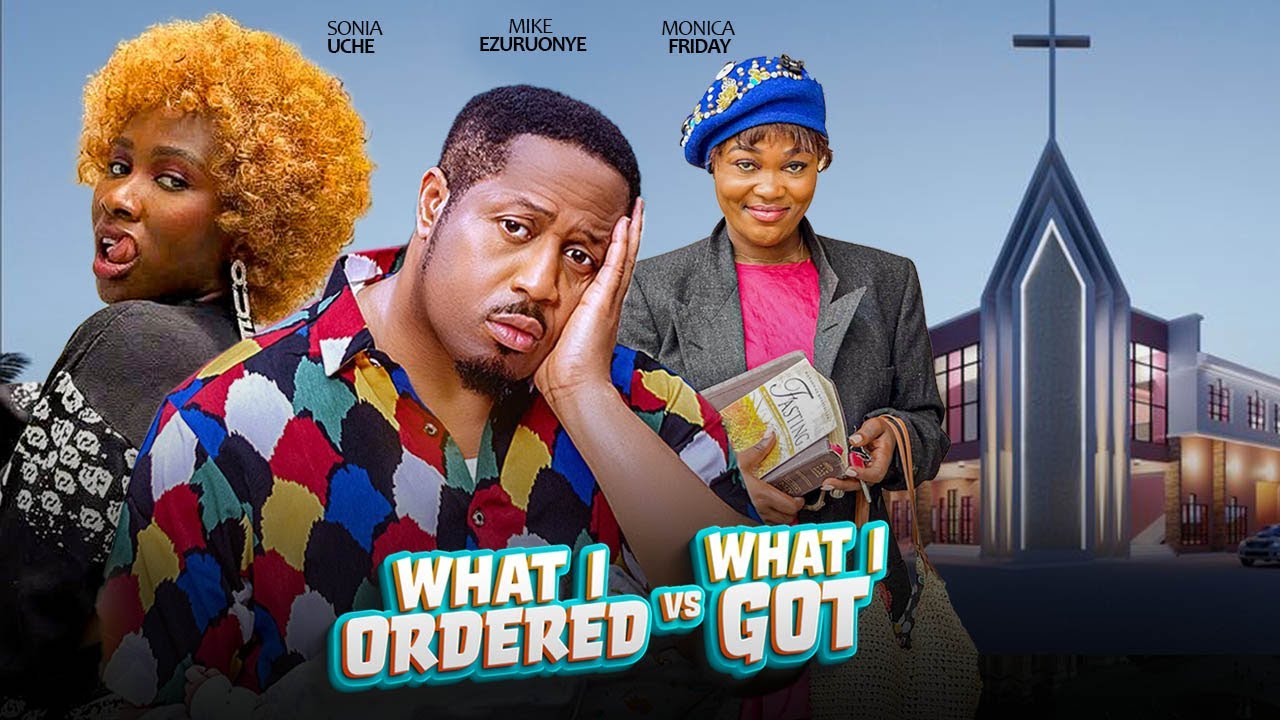 WHAT I ORDERED Vs. WHAT I GOT - Sonia Uche, Monica Friday, Mike Ezuruonye 2025 Nigerian Comedy Movie