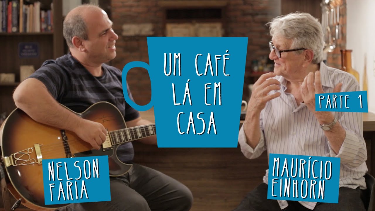 Um Café Lá em Casa com Mauricio Einhorn e Nelson Faria | Parte 1/2