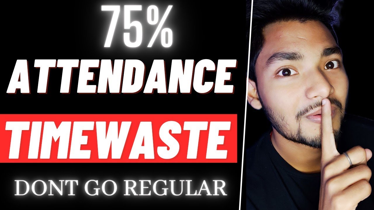 Is 75% Attendance Compulsory In College Life? TIMEWASTE