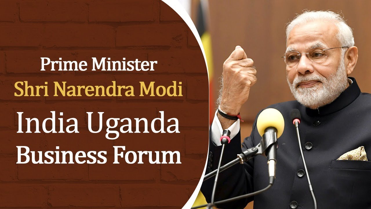 PM Shri Narendra Modi India Uganda Business Forum