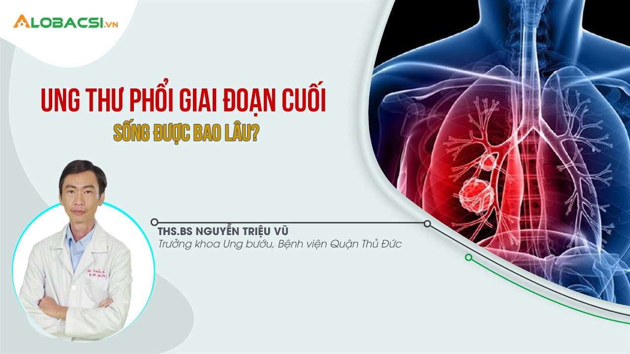 Ung thư phổi giai đoạn cuối sống được bao lâu?