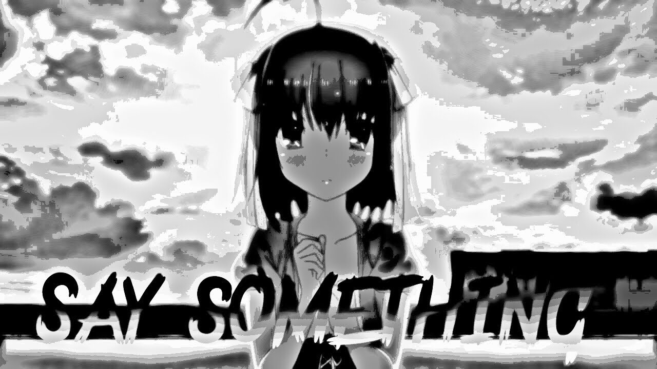 amv (Papa no Iukoto Wo Kikinsai!) SAY SOMETHING NIGTHCORE