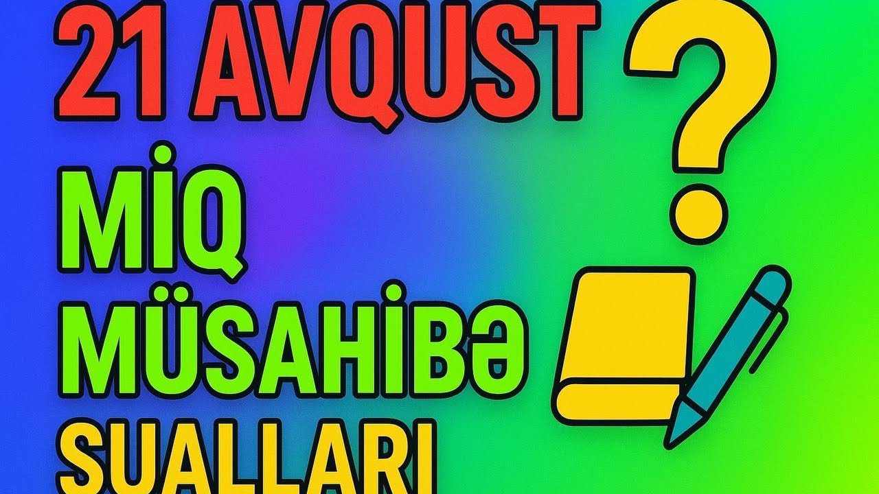 21 avqust miq müsahibə sualları 