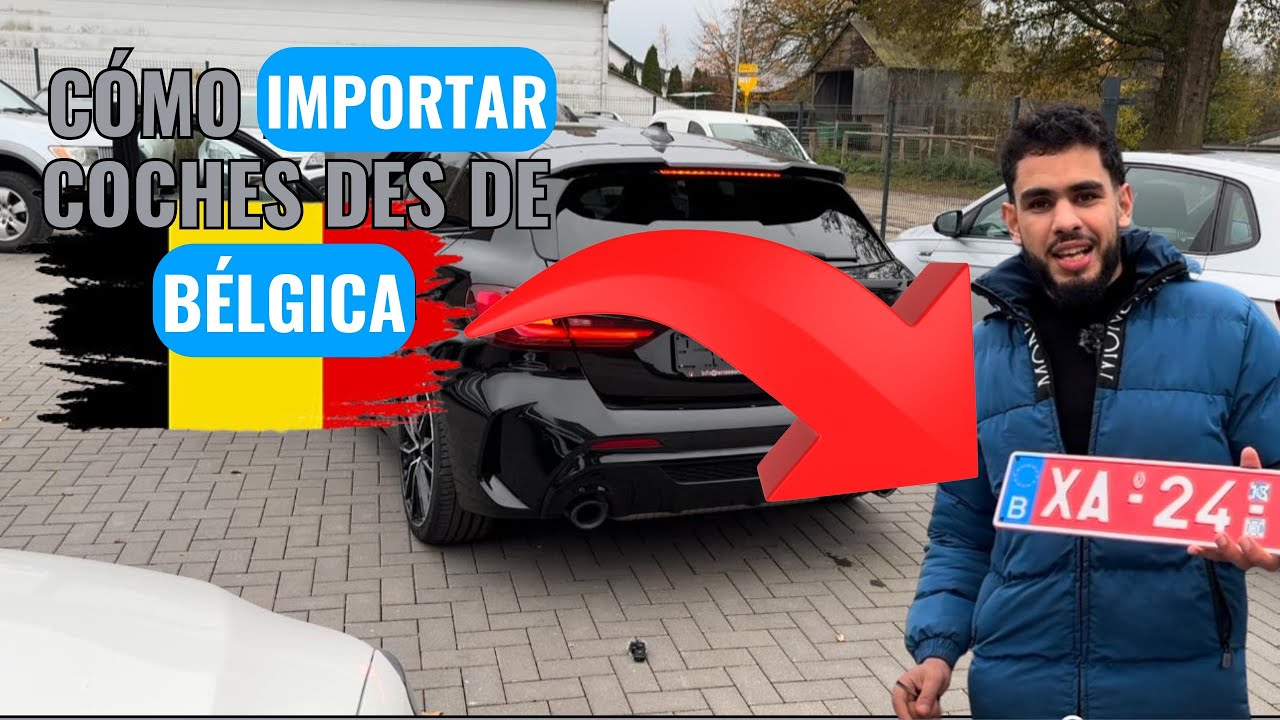 Cómo Importar un Coche desde Bélgica🇧🇪: Guía Completa y Matrículas de Exportación Paso a Paso