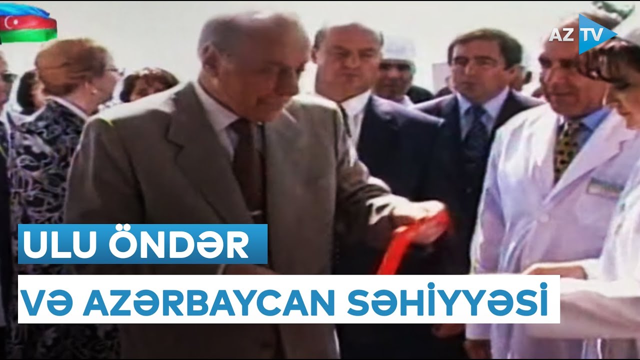 Azərbaycan səhiyyəsinin formalaşmasının əsas səbəbkarı - Ulu Öndər Heydər Əliyev