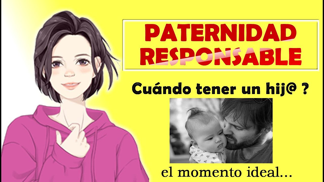 Paternidad y Maternidad Responsable | cuando tener hijos