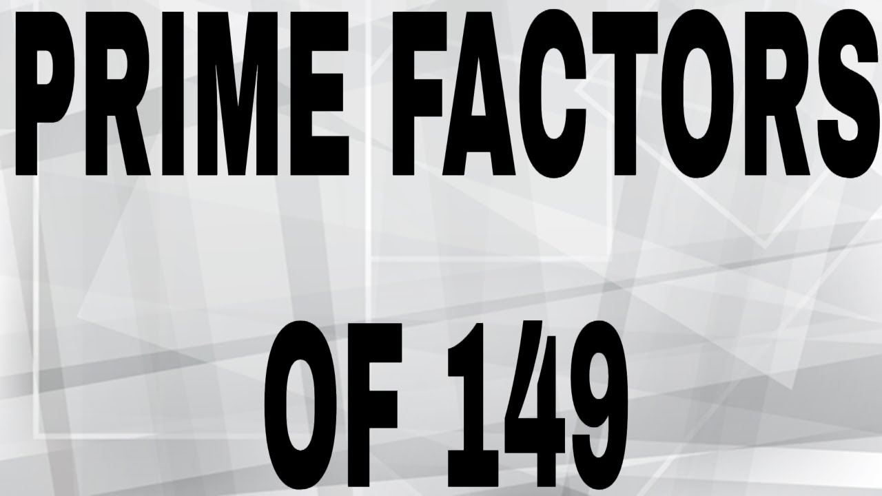 PRIME FACTORS OF 149