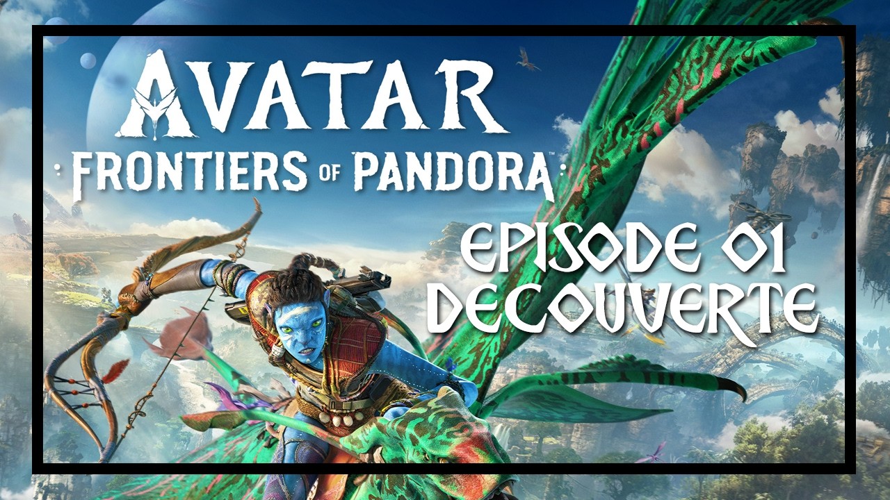 J'suis un Na'vi, y'as quoi ? - Avatar : Frontier Of Pandora - Découverte
