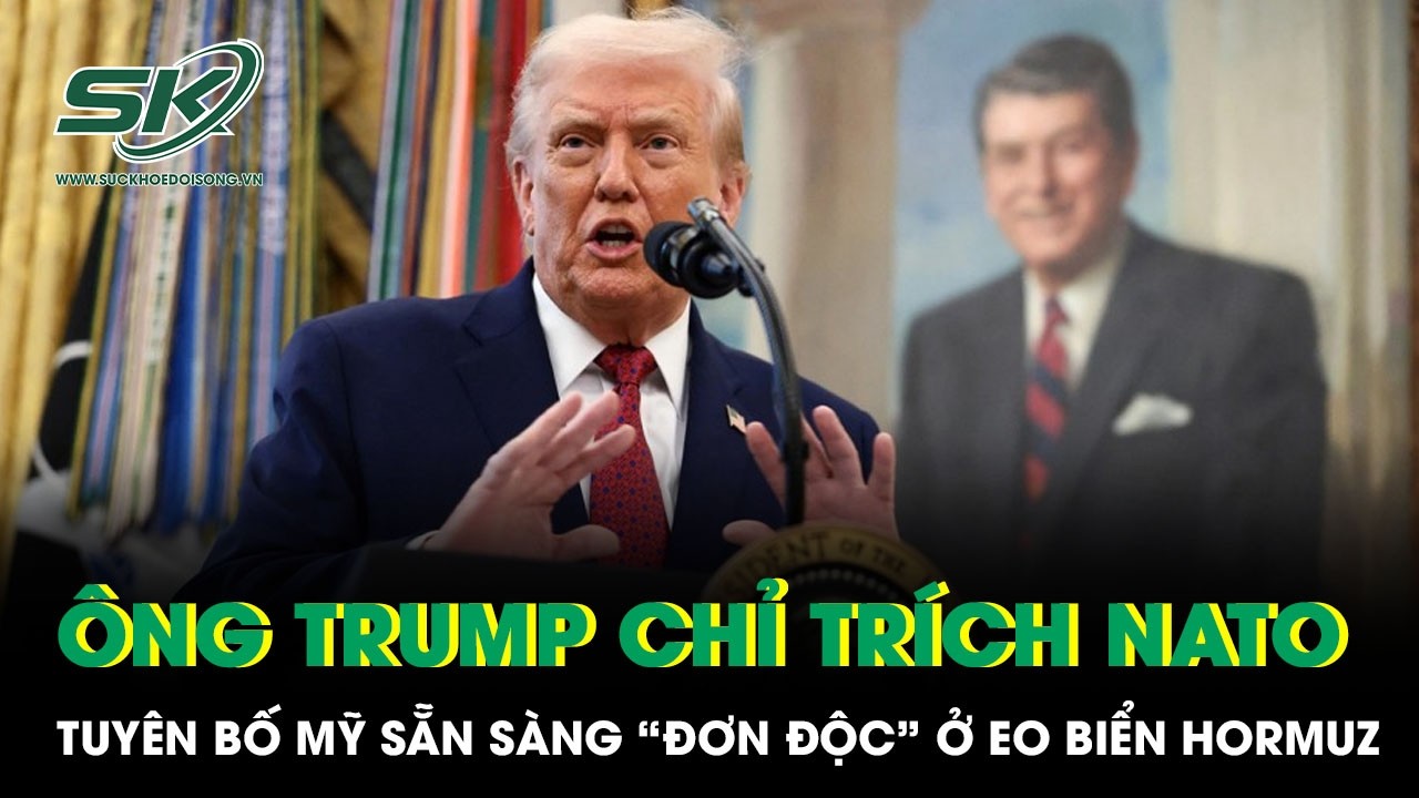 Ông Trump chỉ trích NATO từ chối hỗ trợ, tuyên bố Mỹ sẵn sàng “đơn độc” ở Eo biển Hormuz