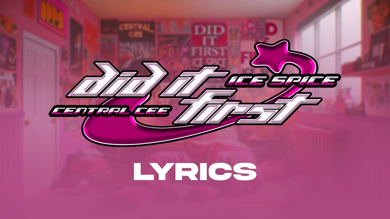 ICE SPICE x CENTRAL CEE - DID IT FIRST (LYRICS)