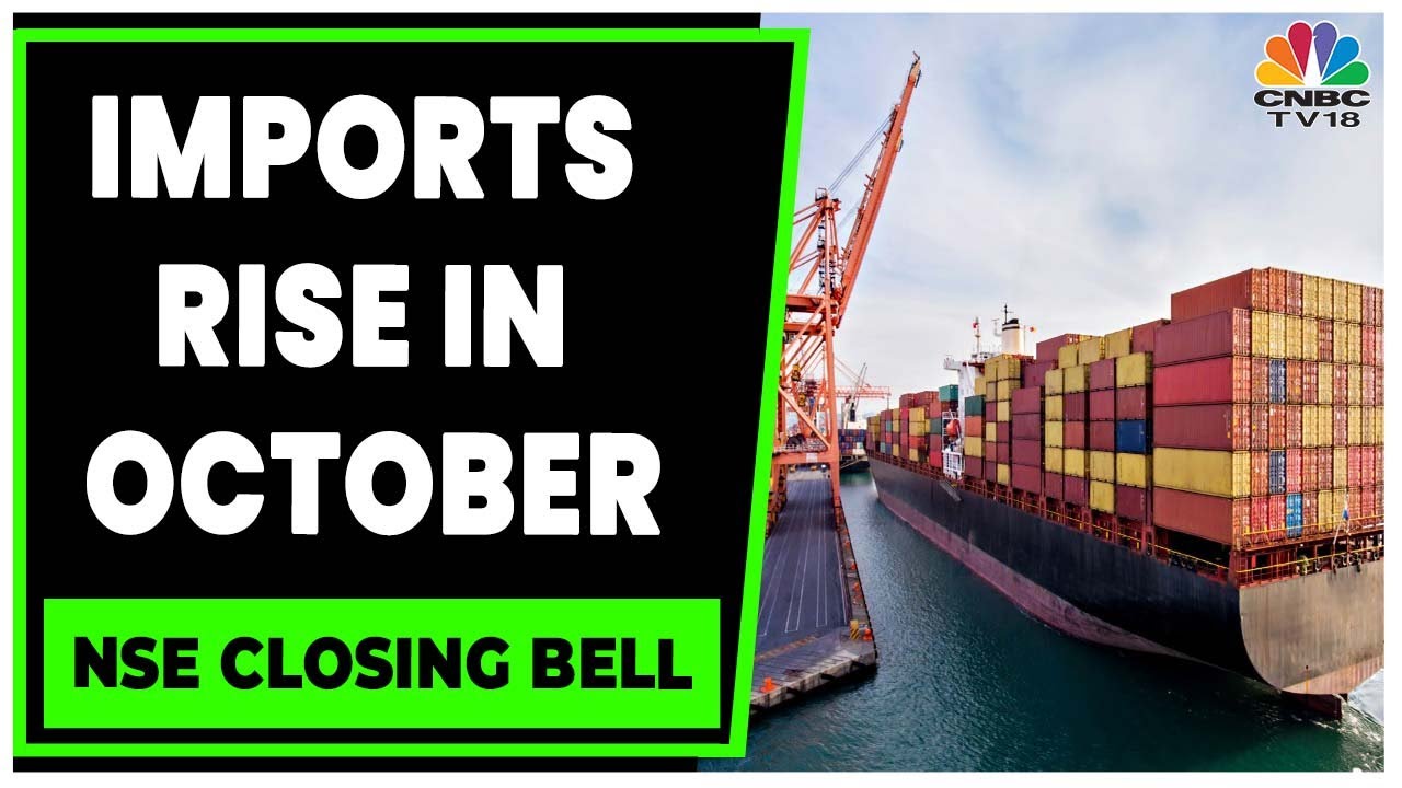 Trade Deficit Widens In October As Import Increase To $26 Billion | NSE Closing Bell | CNBC-TV18