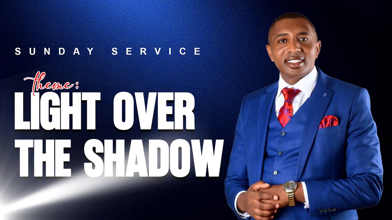 SUNDAY SERVICE  || THEME : LIGHT OVER THE SHADOW