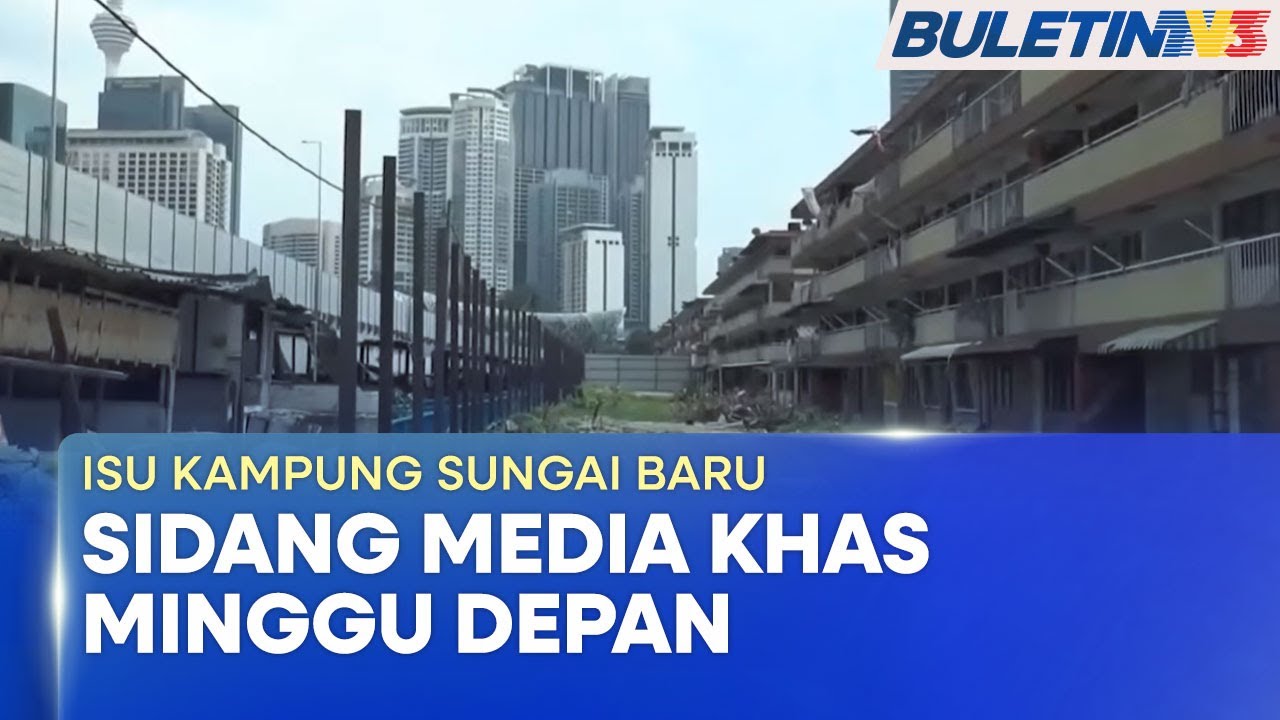 ISU KAMPUNG SUNGAI BARU | Perjelasan Isu Sebenar Pembangunan Dibuat Minggu Depan