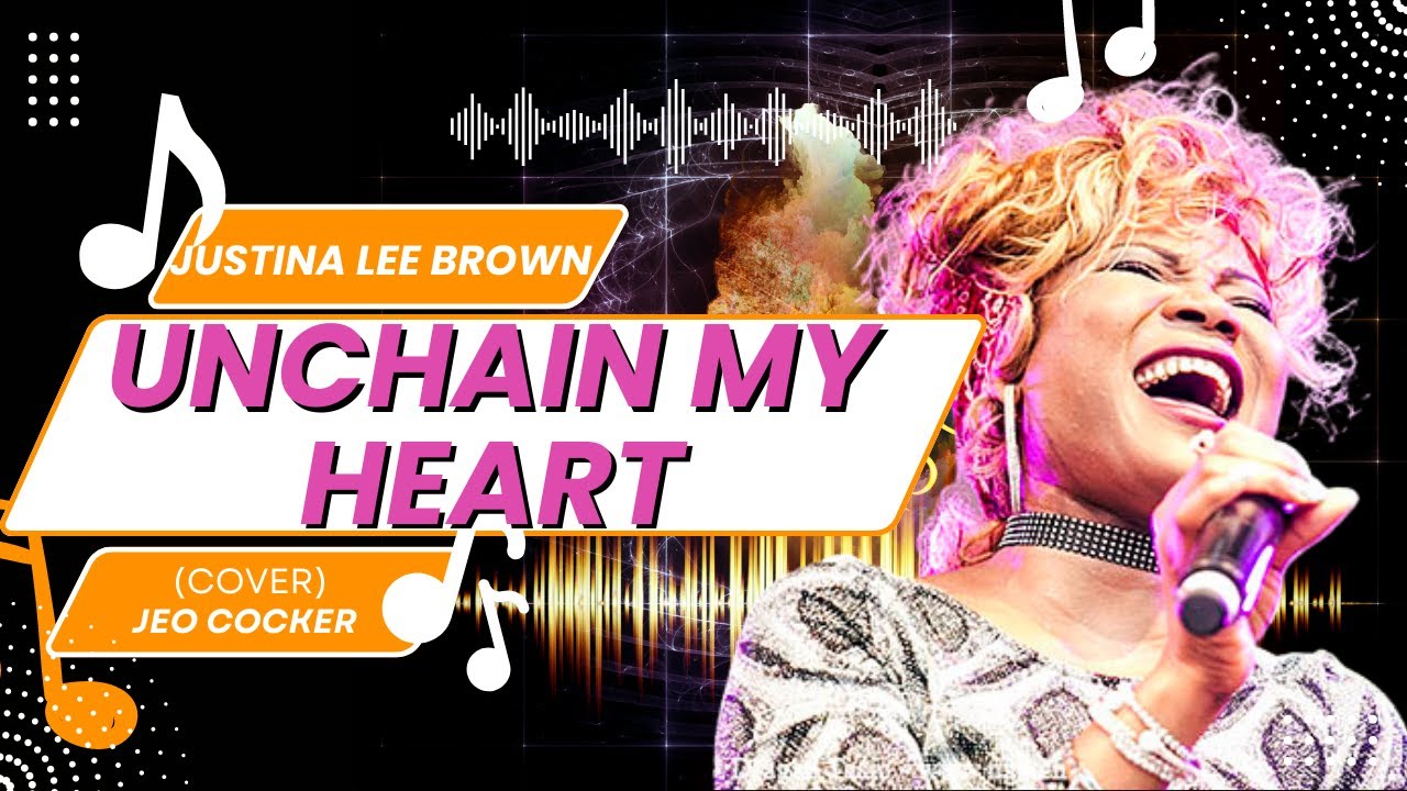 UNCHAIN MY HEART  (Joe Cocke:Cover)- JUSTINA LEE BROWN & GROOVEPACK