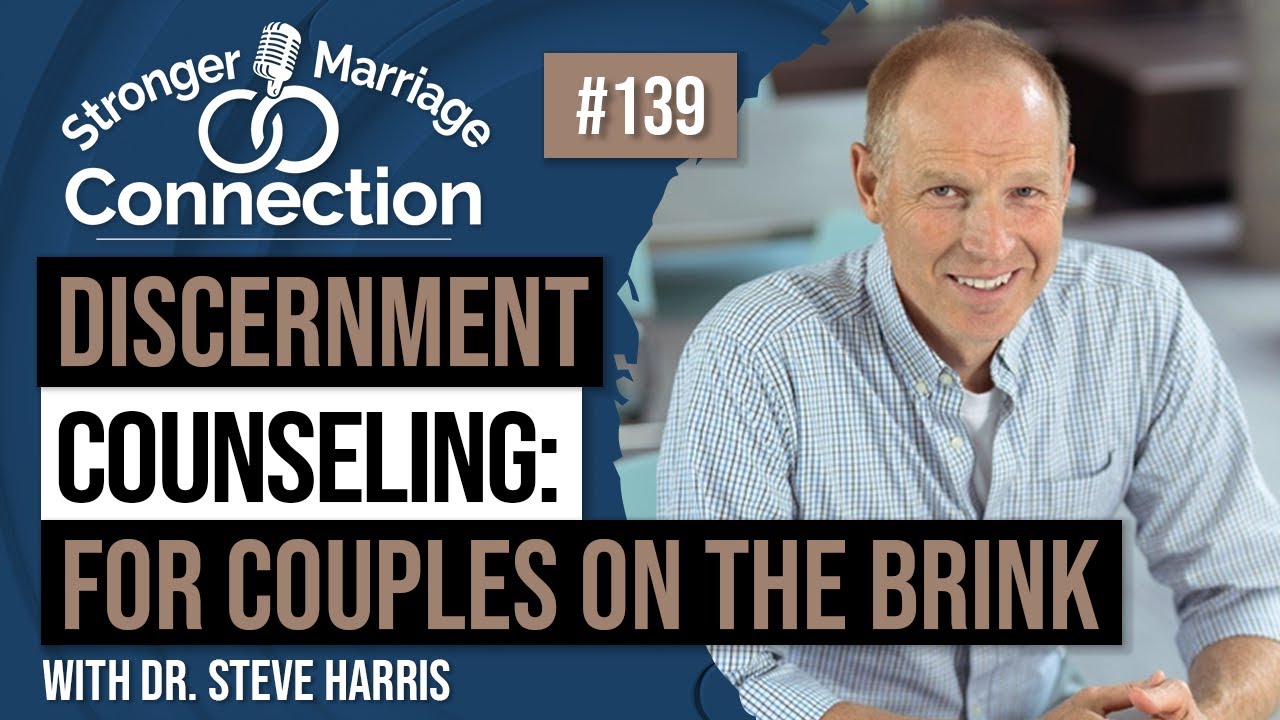 Discernment Counseling: For Couples On The Brink of Divorce | Steve Harris | #139