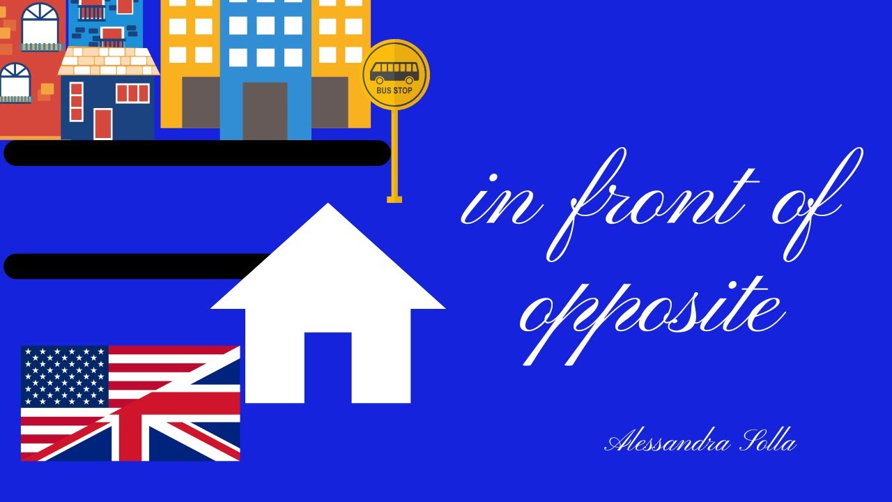 Lesson 32 - IN FRONT OF e OPPOSITE - davanti e dalla parte opposta
