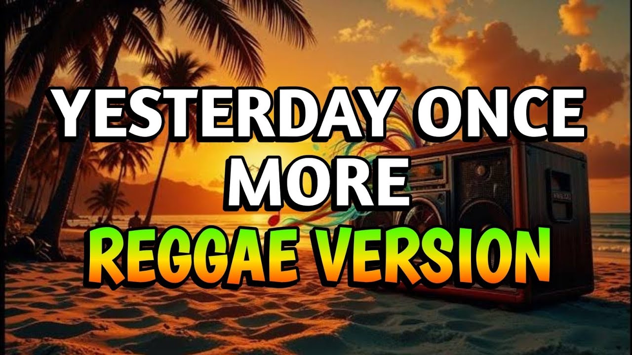 YESTERDAY ONCE MORE - REGGAE REMIX [[ DJ SOYMIX ]]