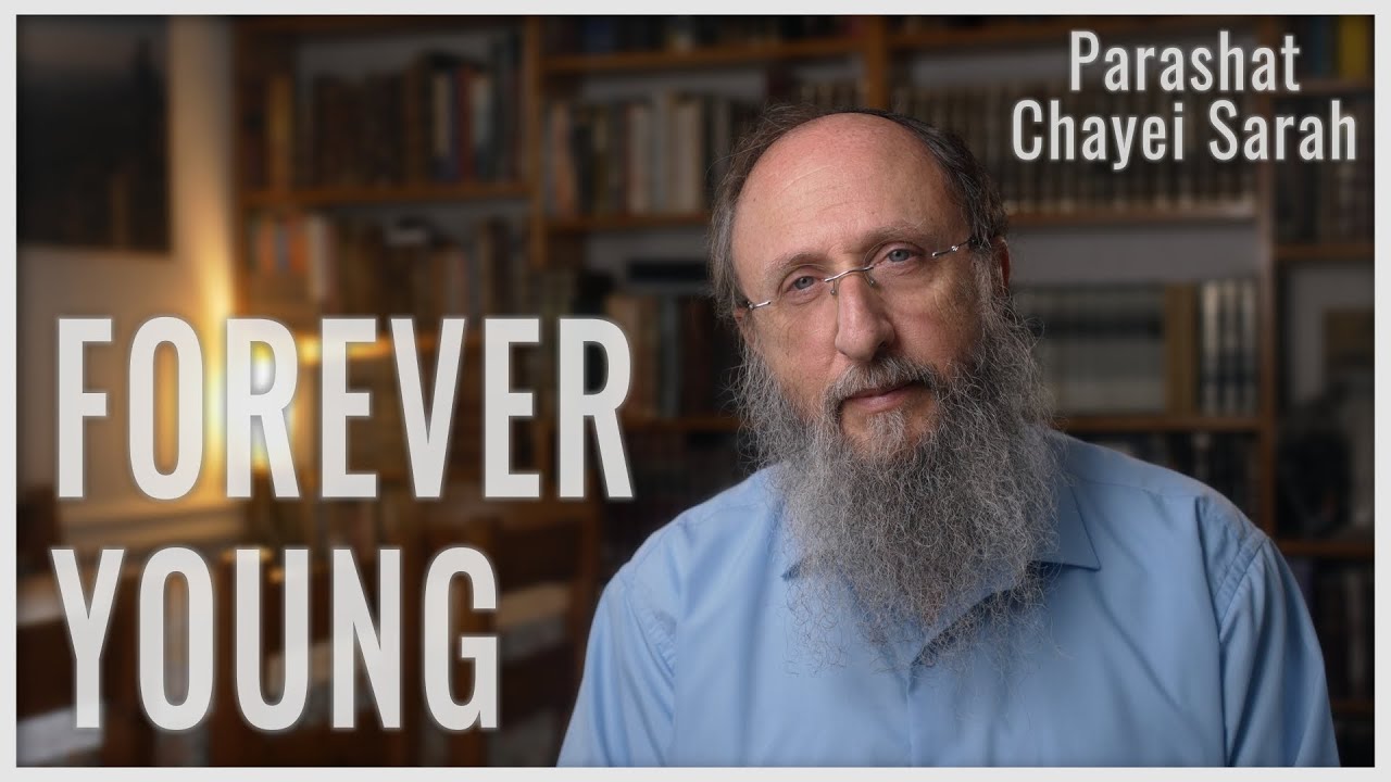 Parashat Chayei Sarah 5783: Forever Young