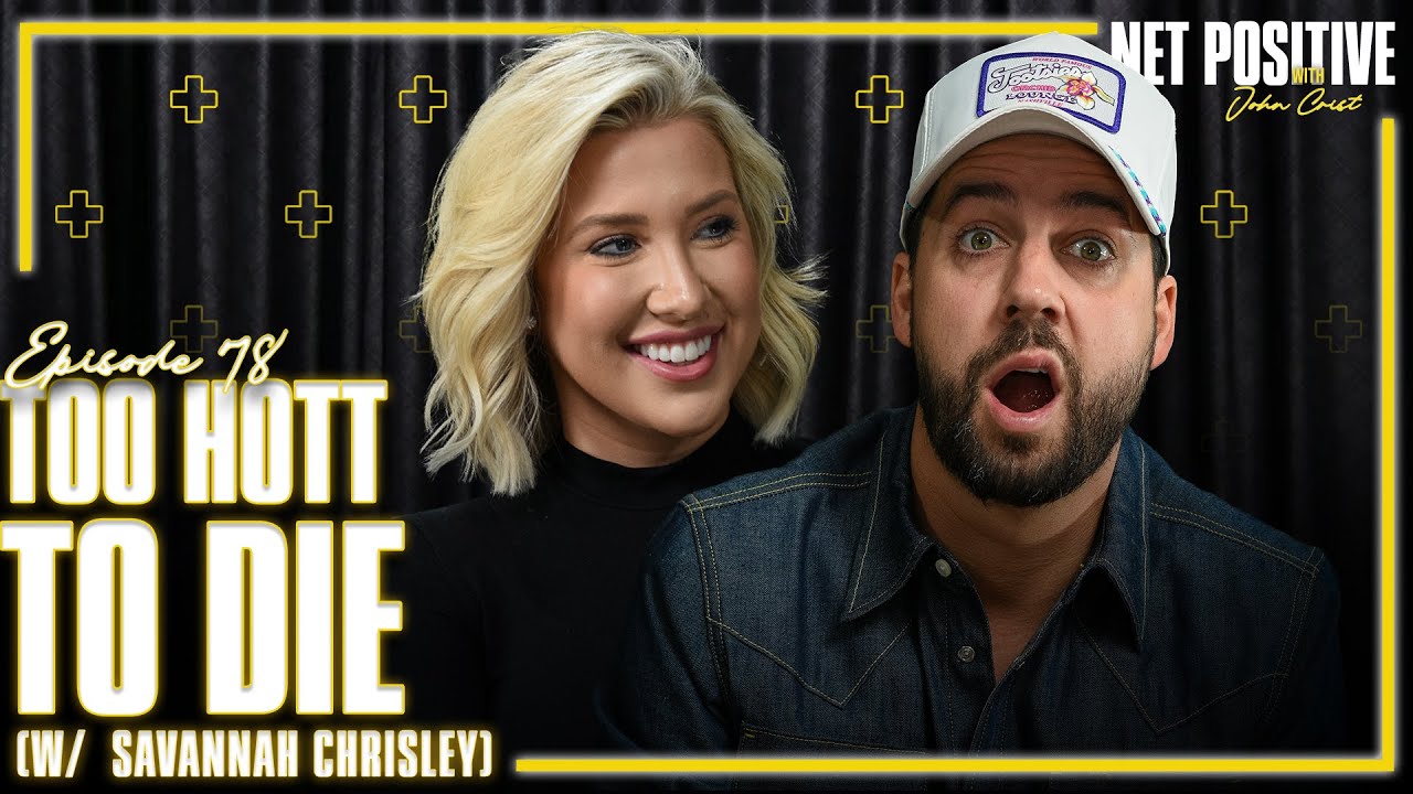 Too Hott To Die (w/ Savannah Chrisley) | Net Positive with John Crist