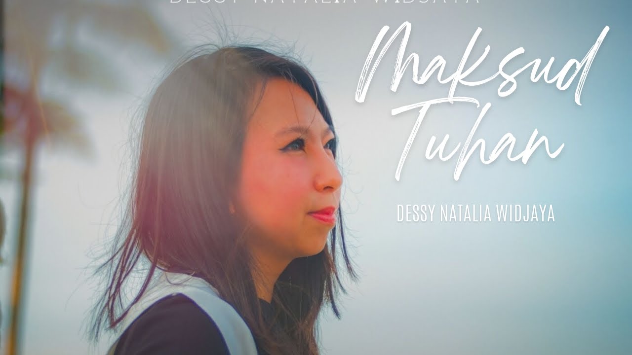 Maksud Tuhan - Dessy Natalia Widjaya (OFFICIAL MUSIC VIDEO)