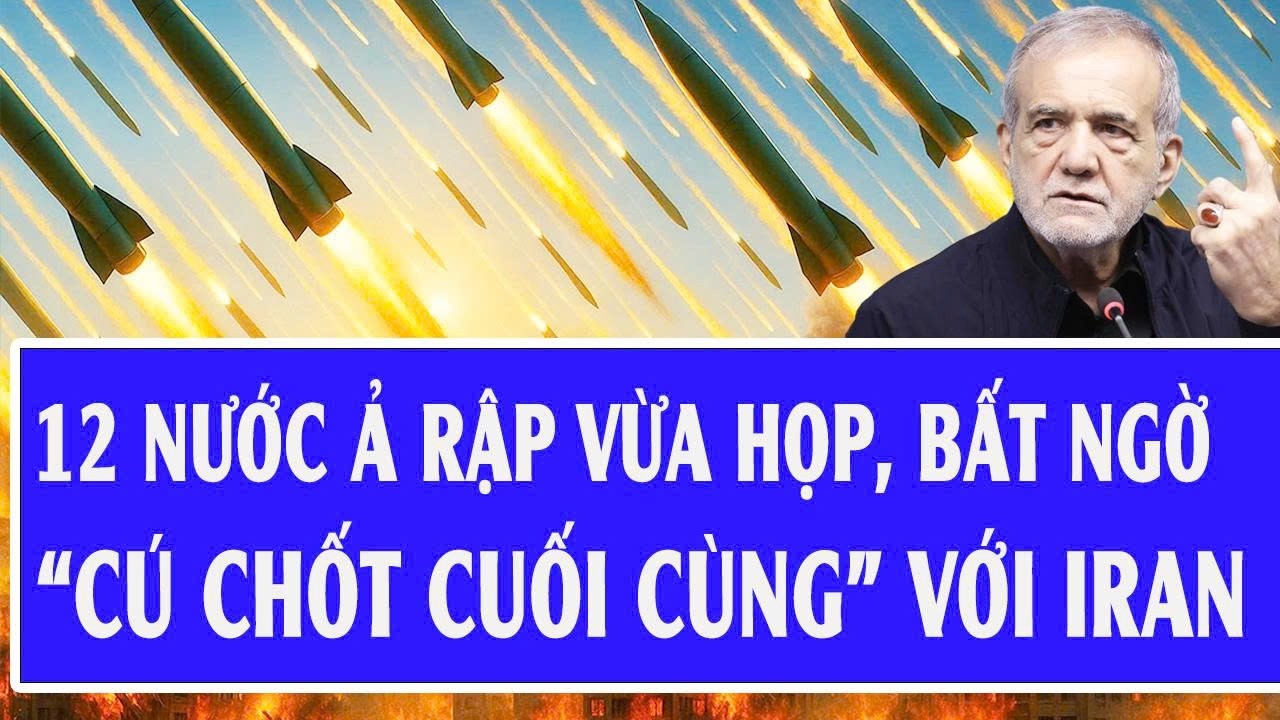 Quốc tế hôm nay 19/3: 12 nước Ả Rập vừa họp, bất ngờ “cú chốt cuối cùng” với Iran