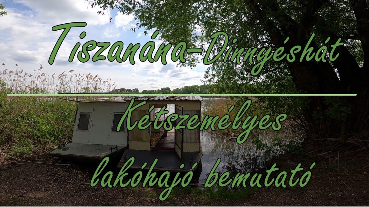Kétszemélyes lakóhajó bemutató - András Horgásztanya - Tisza tó, Tiszanána - Dinnyéshát.