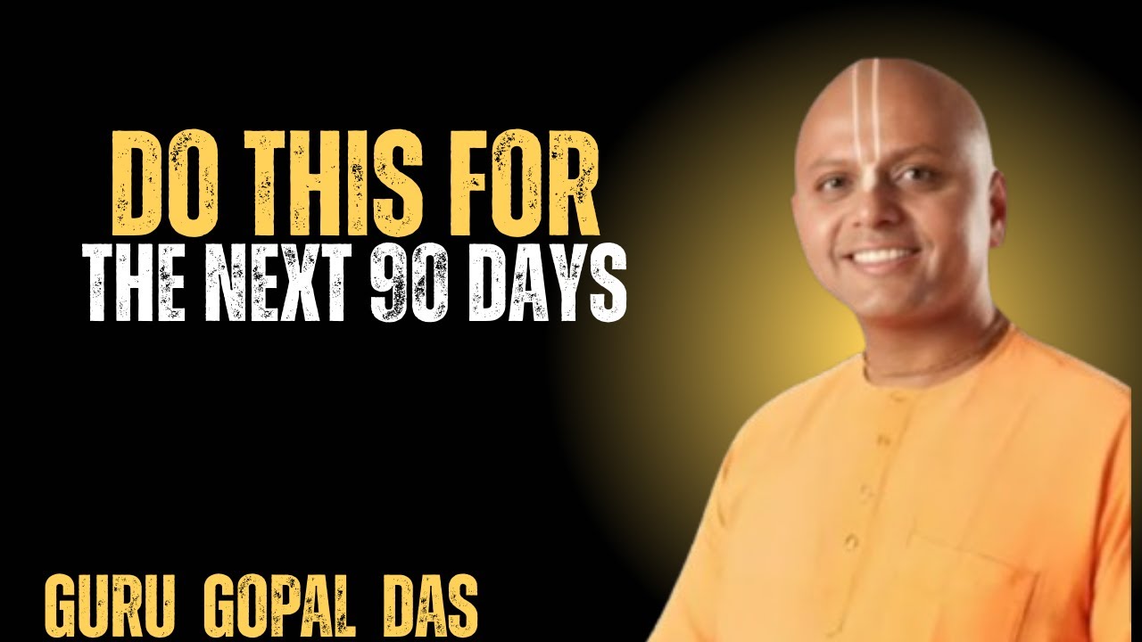 Do THIS For The Next 90 Days | Gaur Gopal Das Motivation