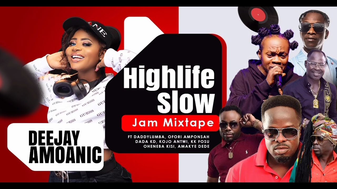 GHANA SLOW HIGHLIFE MIX | DADDY LUMBA | OFORI AMPONSAH | KOJO ANTWI | AMAKYE DEDE | OHENEBA KISSI 
