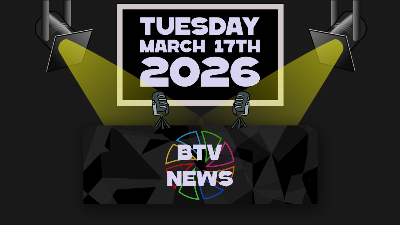 BTV News 03/17/26