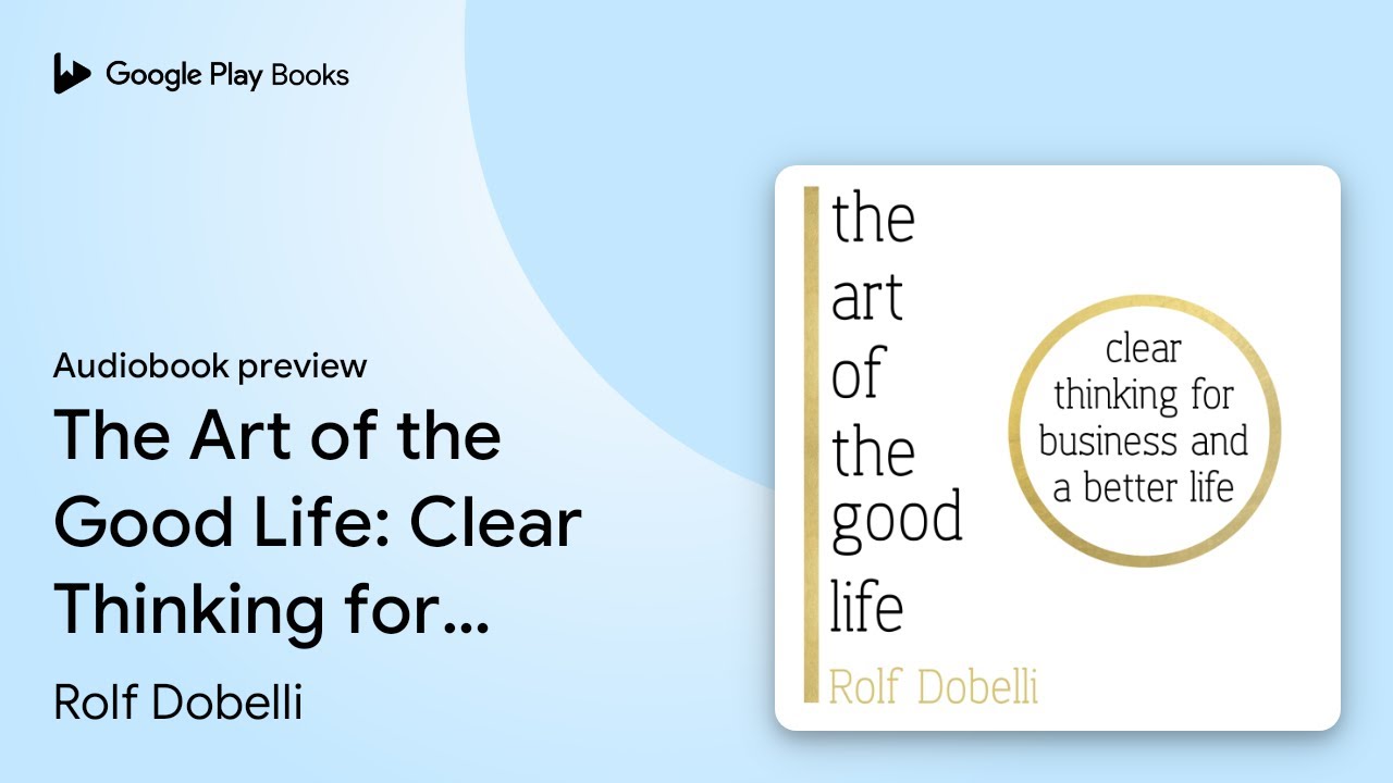 The Art of the Good Life: Clear Thinking for… by Rolf Dobelli · Audiobook preview