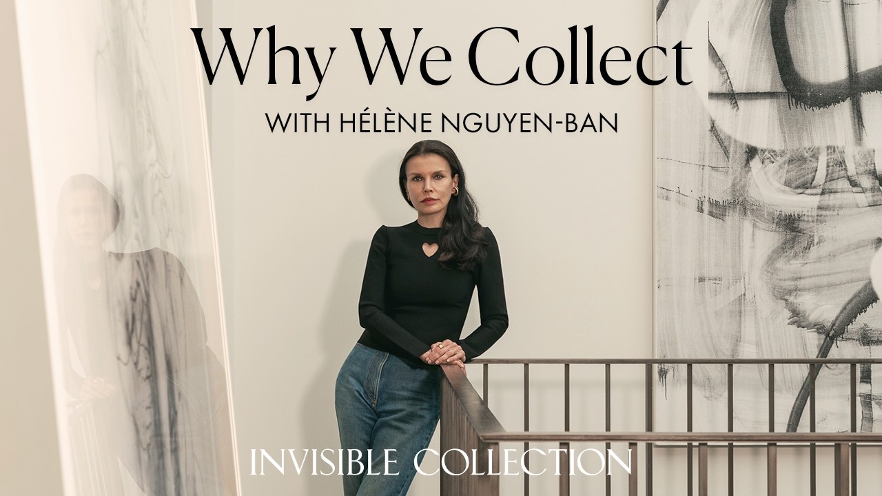 Why We Collect with Hélène Nguyen-Ban | Invisible Collection