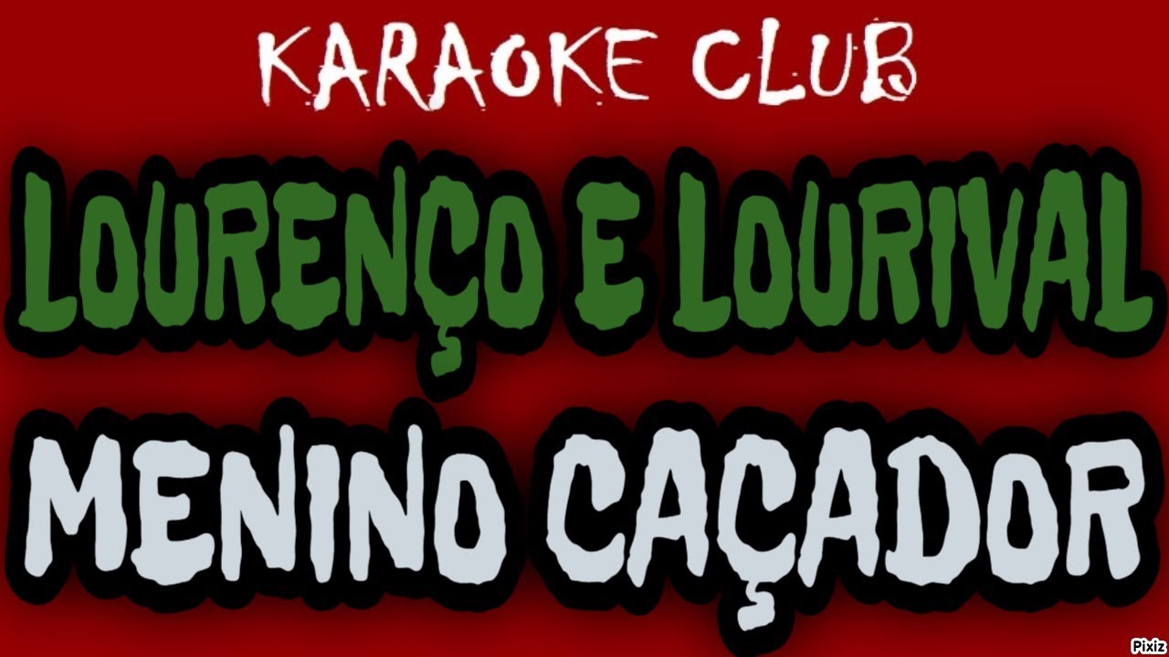 LOURENÇO E LOURIVAL - MENINO CAÇADOR ( KARAOKÊ )