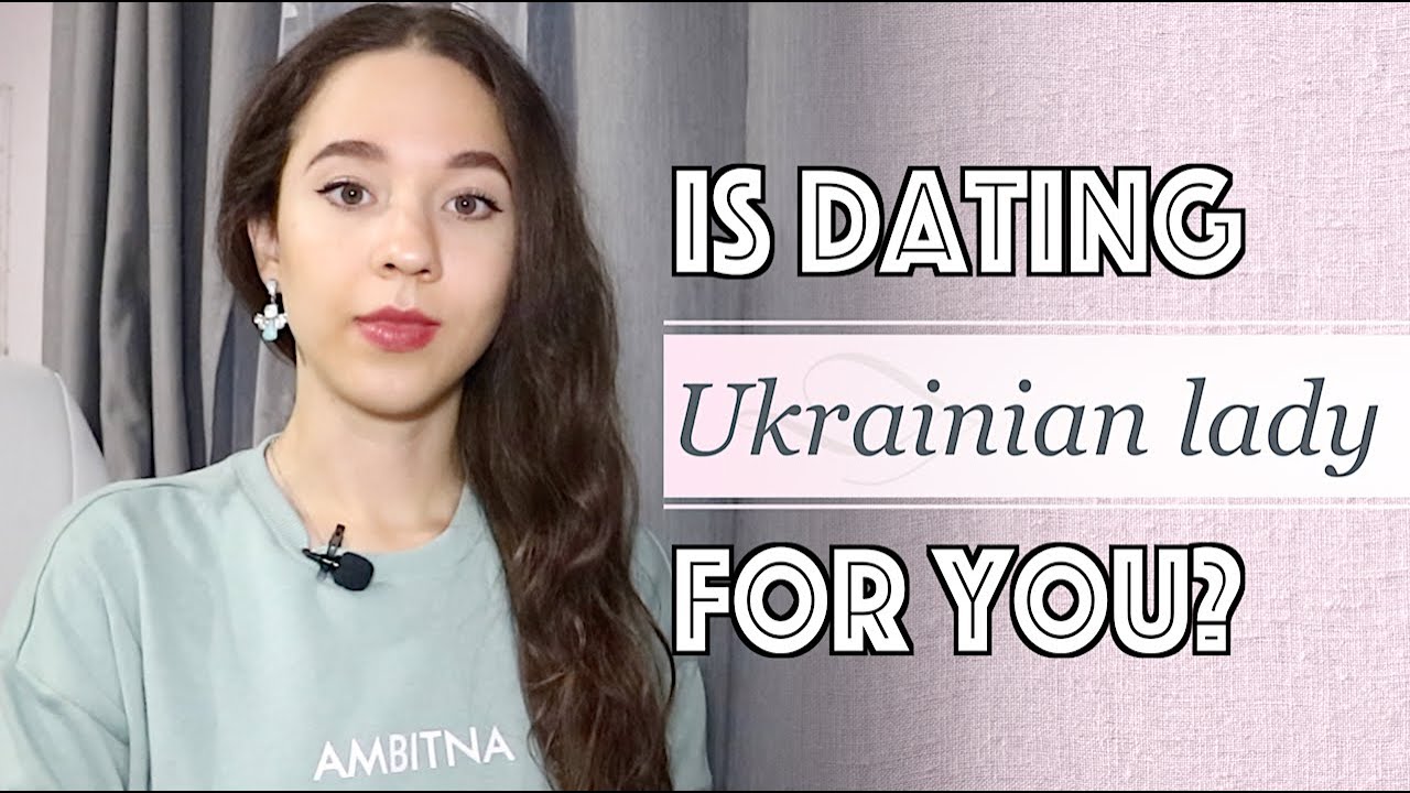 Is dating Ukrainian girl for you?