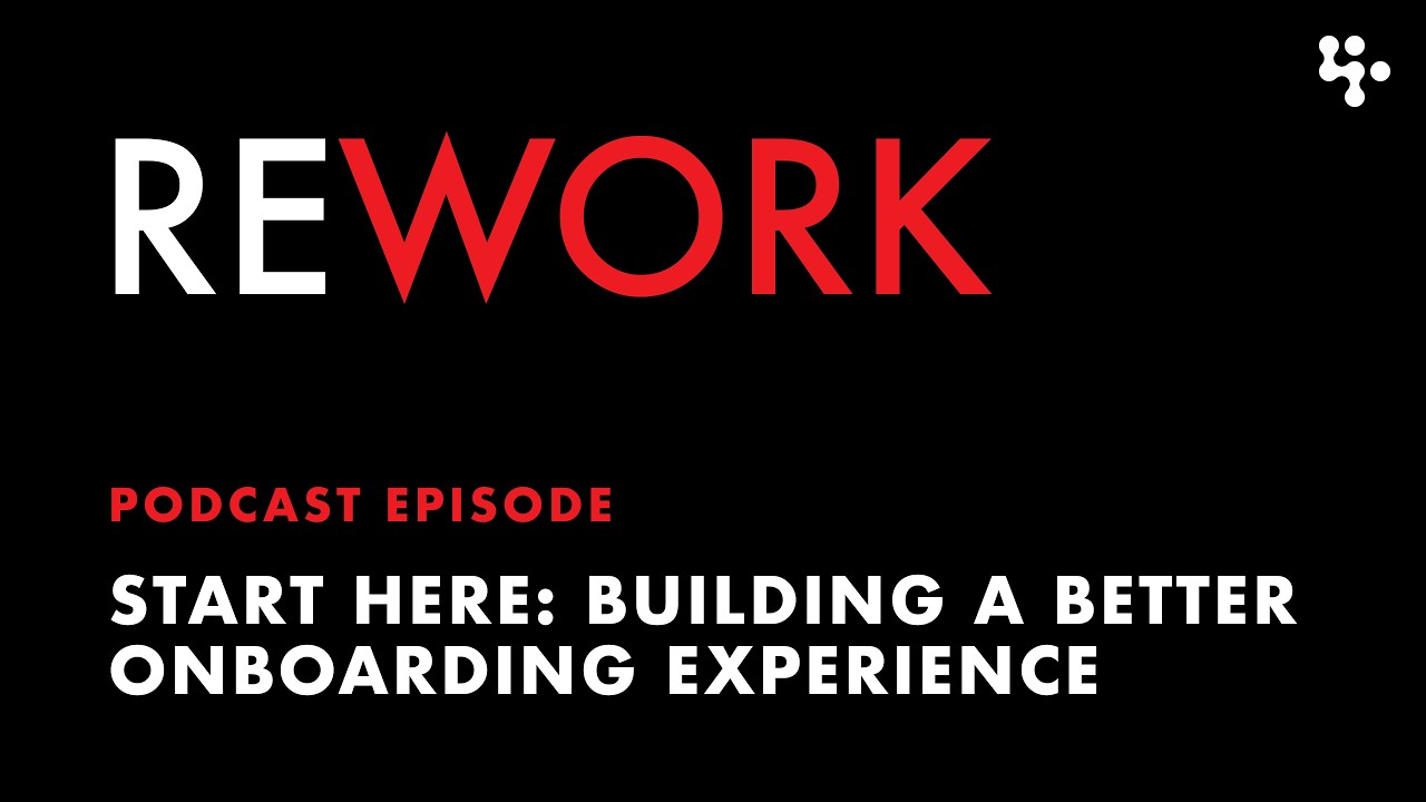 Start Here: Building a better onboarding experience &ndash; REWORK