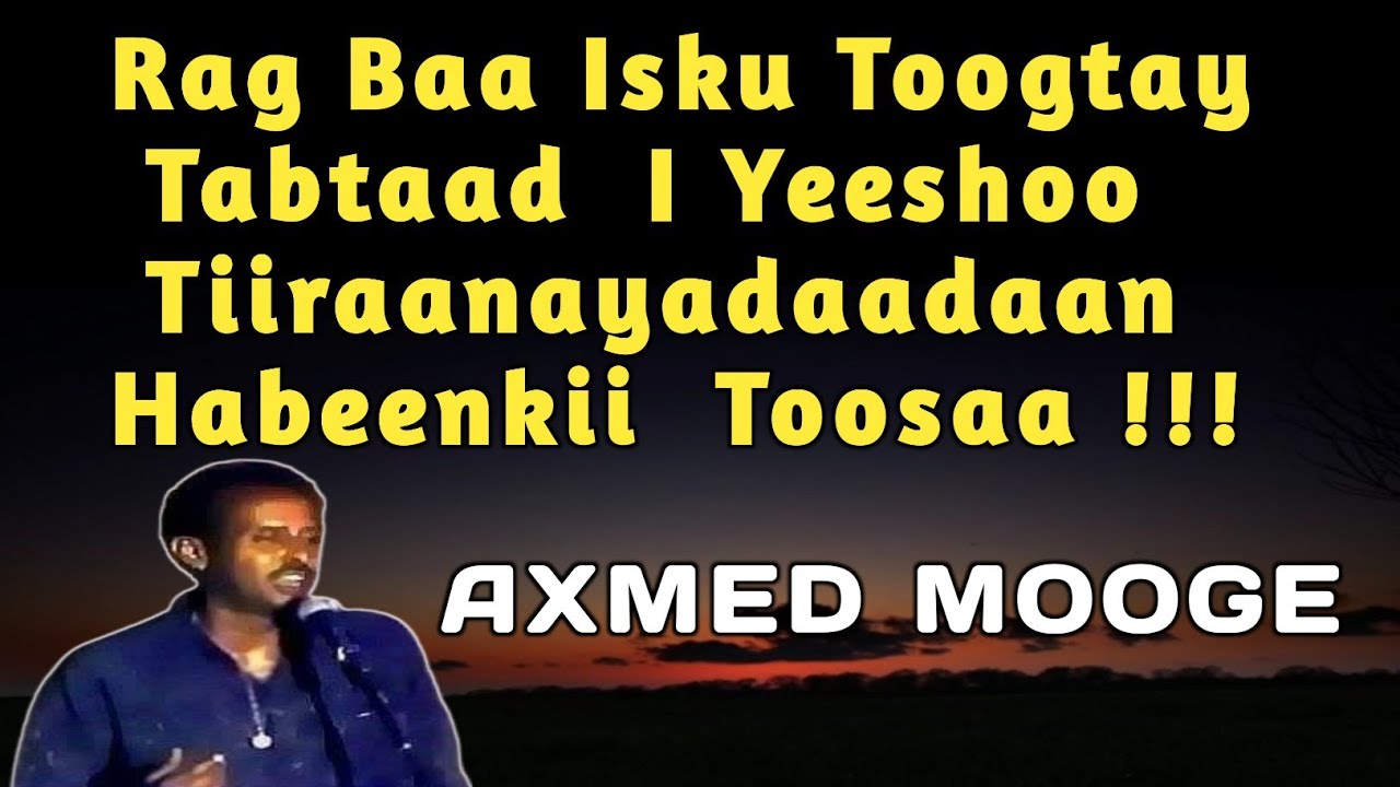rag baa isku toogtay | Axmed Mooge Tiiraanyadaadaan Habeenkii Toosaa | Rag Baa isku toogtay Lyrics
