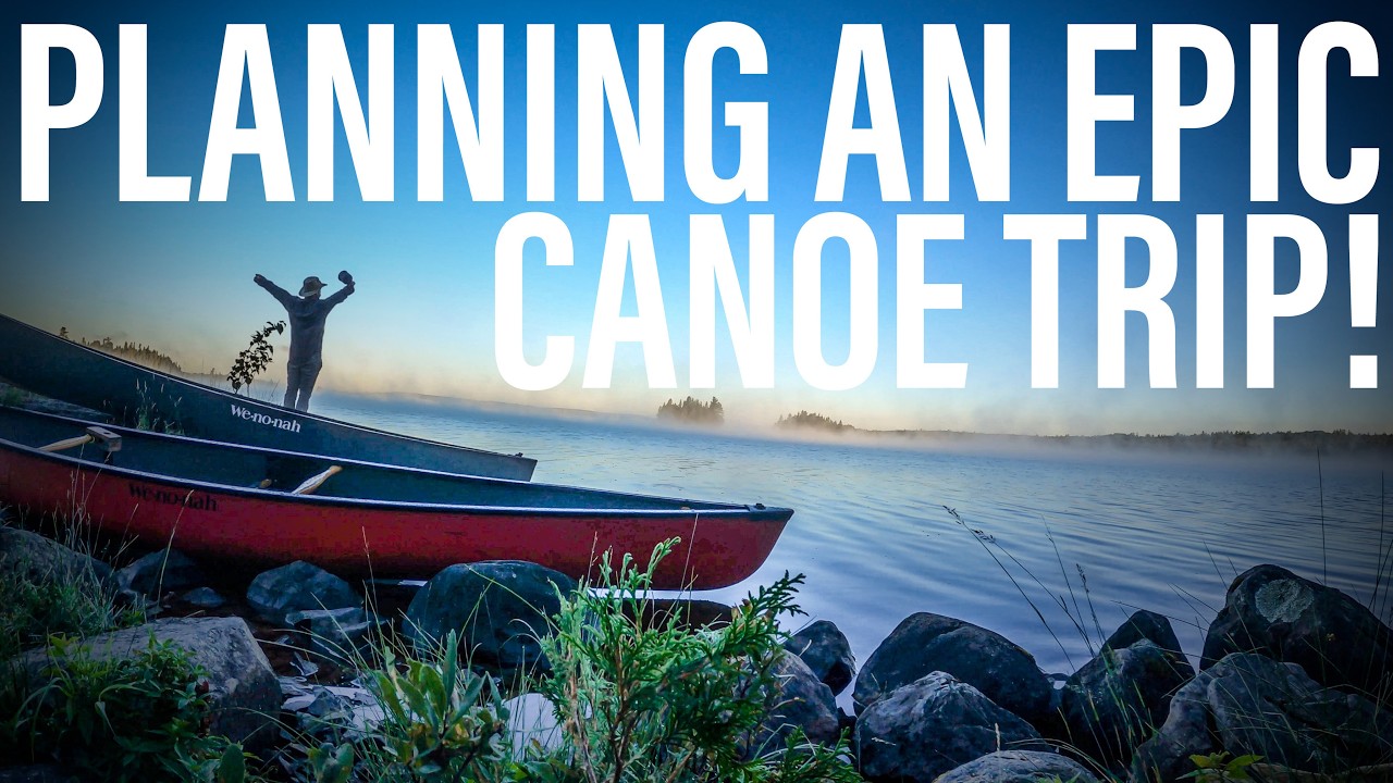 How To Plan A Backcountry Canoe Trip - How To Start Backcountry Camping Series