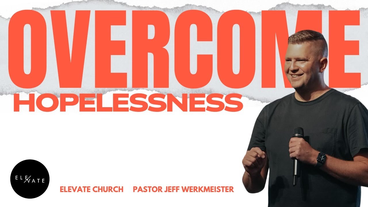 Overcoming Hopelessness | Pastor Jeff Werkmeister