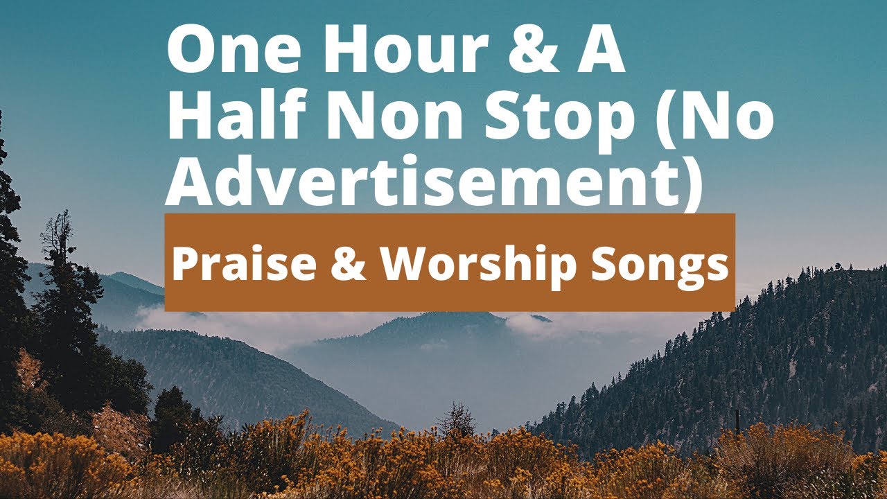 ONE & ONE HALF HOURS NON STOP PRAISE & WORSHIP SONGS WITH LYRICS