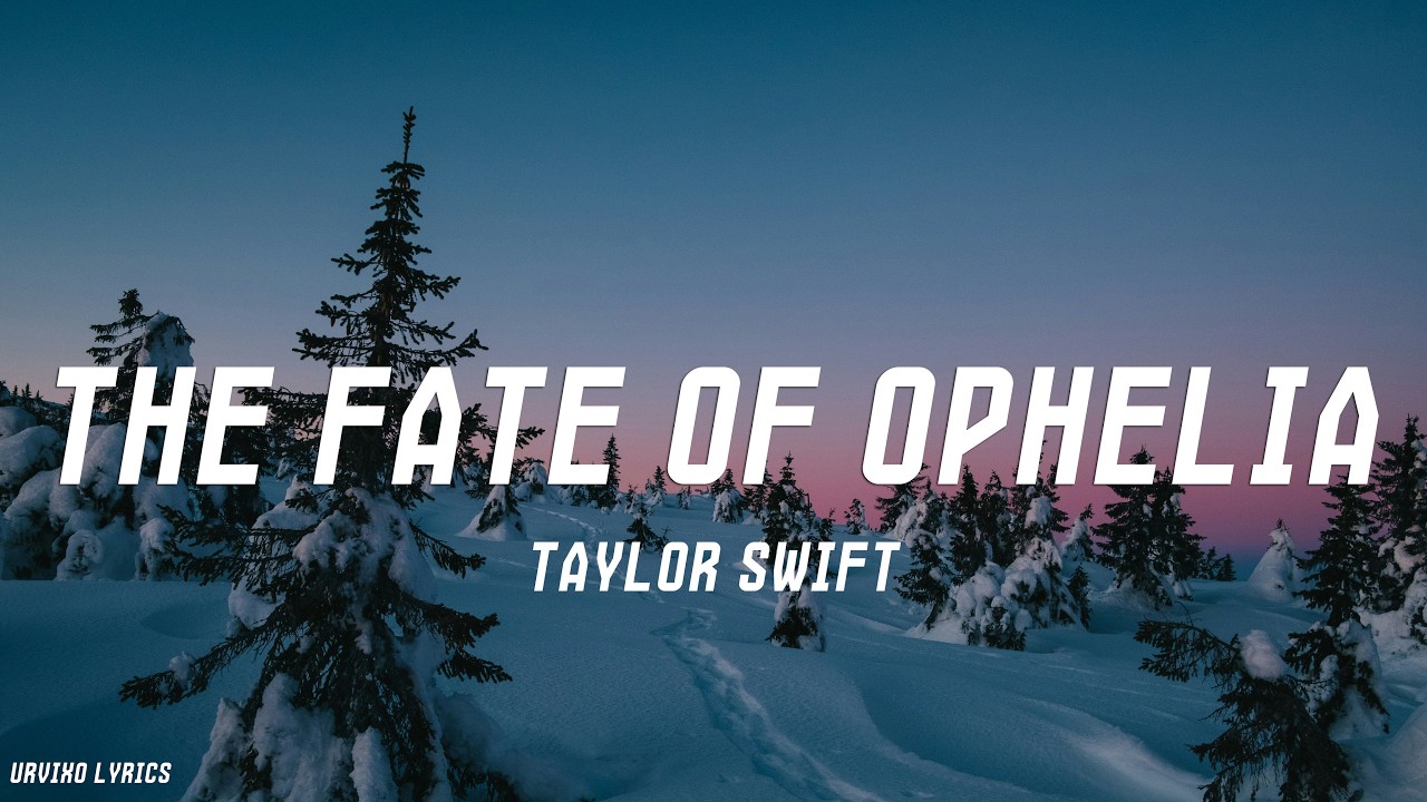 Taylor Swift - The Fate of Ophelia