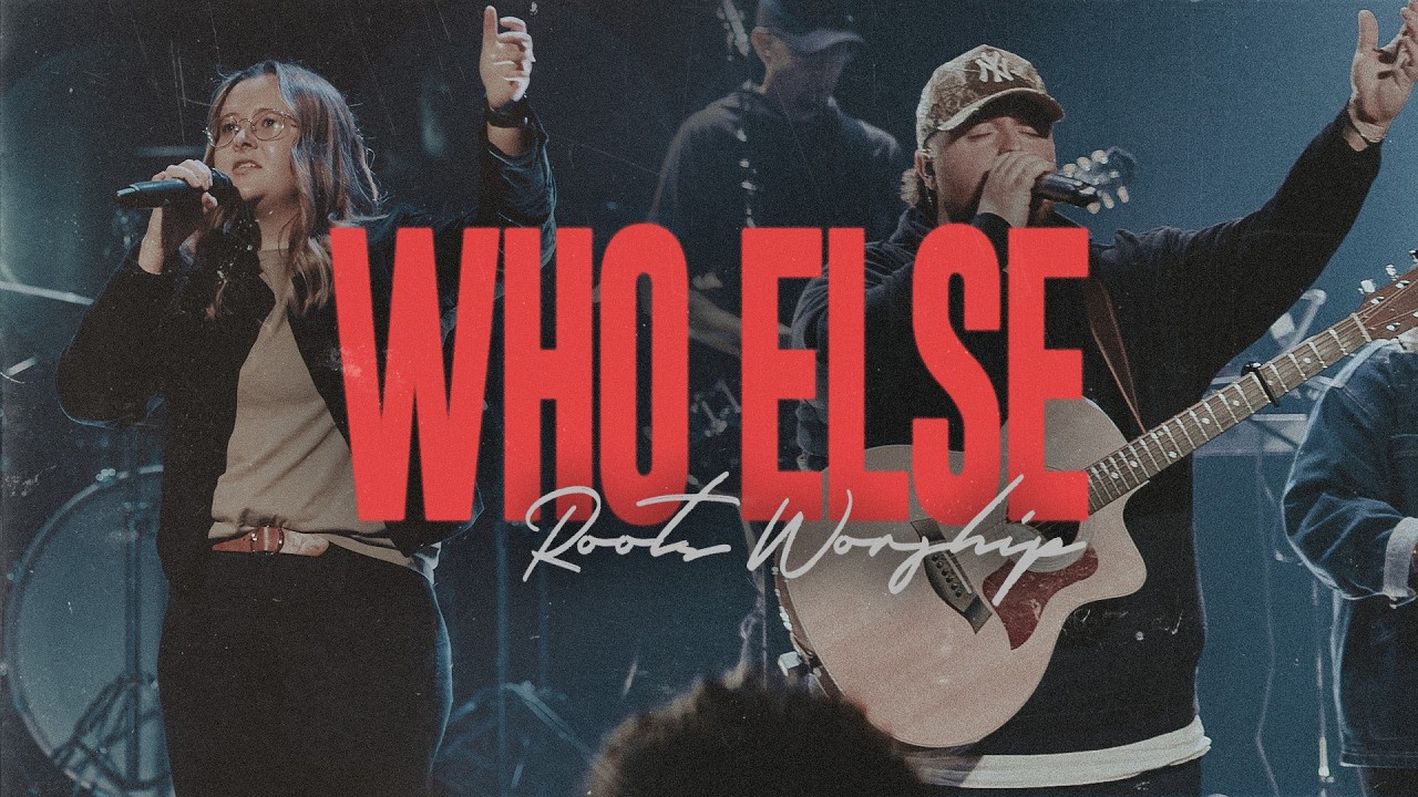 Who Else | Live | Roots Worship