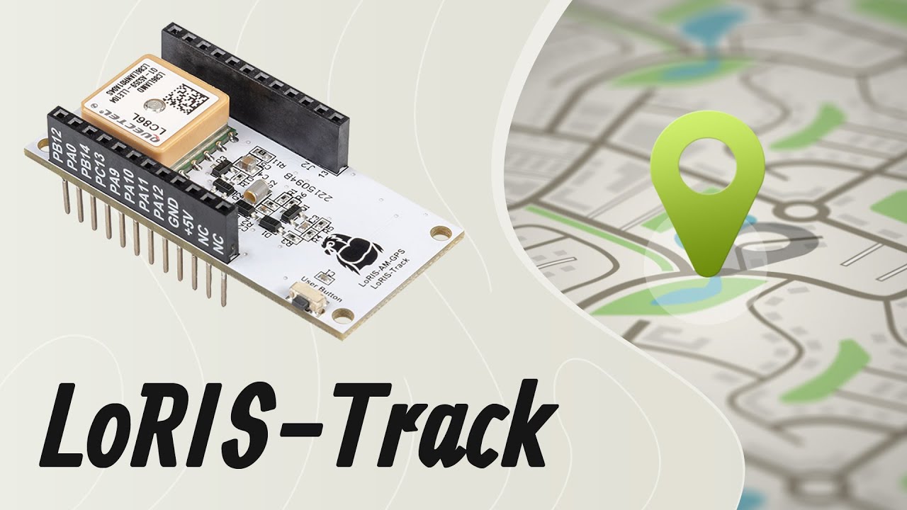 LoRIS Track - Ein LoRaWAN GPS-Tracker Modul für die LoRIS-Base