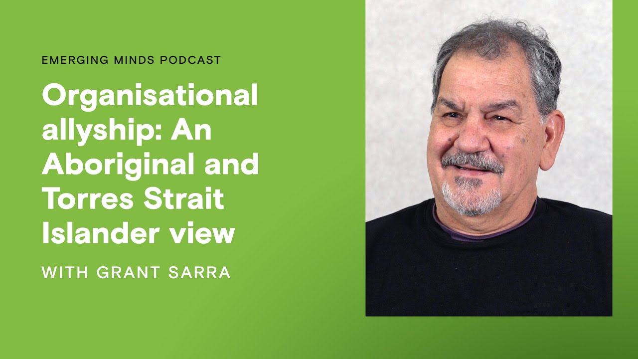 Organisational allyship: An Aboriginal and Torres Strait Islander view | Emerging Minds Podcast
